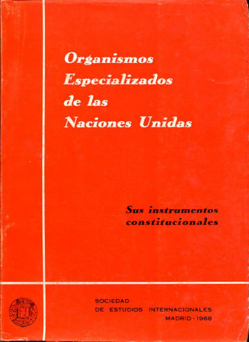 ORGANISMOS ESPECIALIZADOS DE LAS NACIONES UNIDAS. SUS INSTRUMENTOS CONSTITUCIONALES.