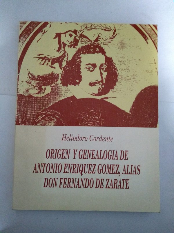 Origen y genealogia de Antonio Enriquez Gomez, alias Don Fernando de Zarate