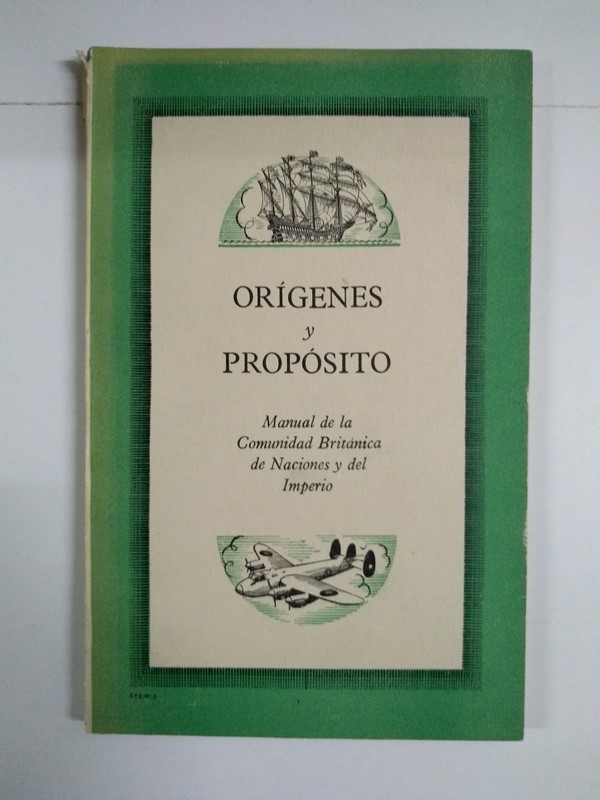 Orígenes y propósito: manual de la Comunidad Británica de Naciones y del Imperio