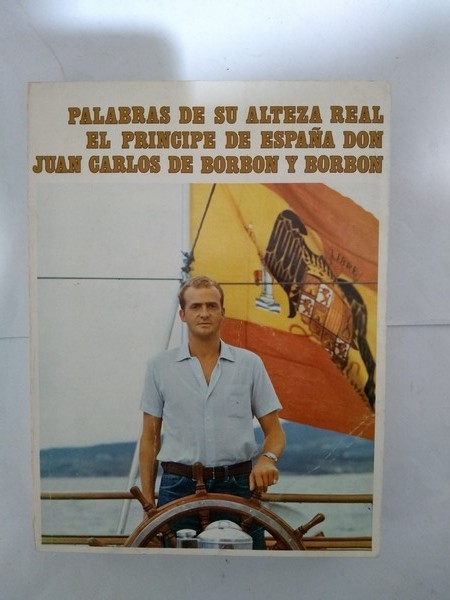 Palabras de su Alteza Real el Principe de España Don Juan Carlos de Borbon y Borbon