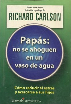 PAPAS: NO SE AHOGUEN EN UN VASO DE AGUA.