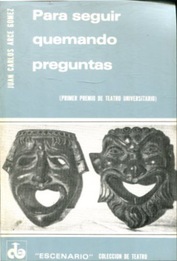 PARA SEGUIR QUEMANDO PREGUNTAS (PRIMER PREMIO DE TEATRO UNIVERSITARIO).