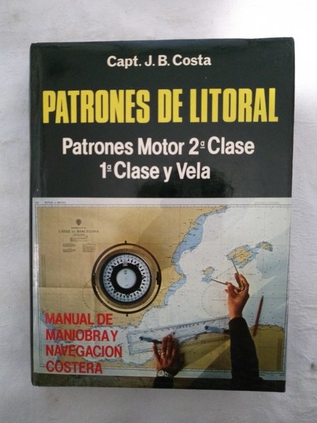 Patrones del litoral. Patrones motor 2ª clase, 1ª clase y vela. Manual de maniobra y navegación costera