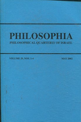 PHILOSOPHIA. PHILOSOPHICAL QUARTERLY OF ISRAEL VOLUME 29, NOS. 1-4 MAY 2002.