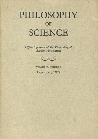 PHILOSOPHY OF SCIENCE. OFFICIAL JOURNAL OF THE PHILOSOPHY OF SCIENCE ASSOCIATION. VOLUME 39, NUMBER 4 MARCH, 1972.