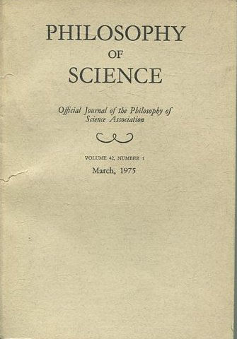 PHILOSOPHY OF SCIENCE. OFFICIAL JOURNAL OF THE PHILOSOPHY OF SCIENCE ASSOCIATION. VOLUME 42, NUMBER 1 MARCH, 1975.