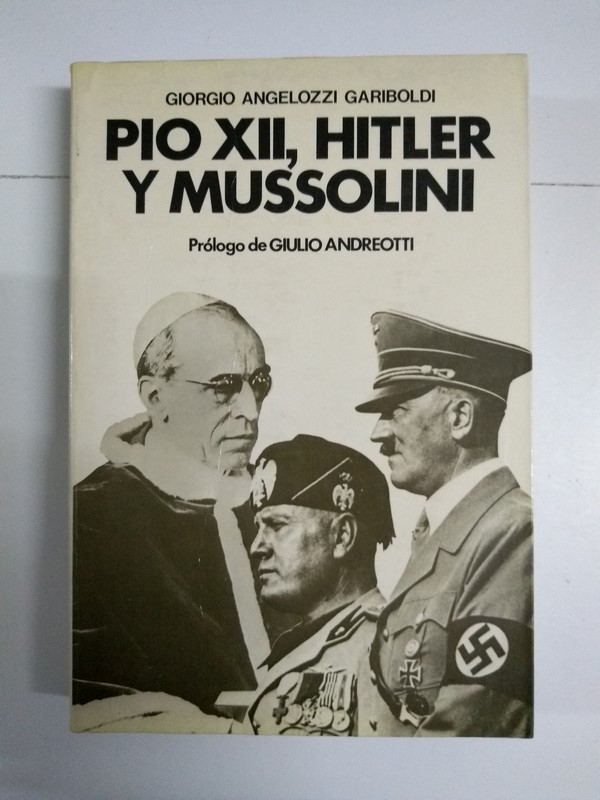 Pio XII, Hitler y Mussolini