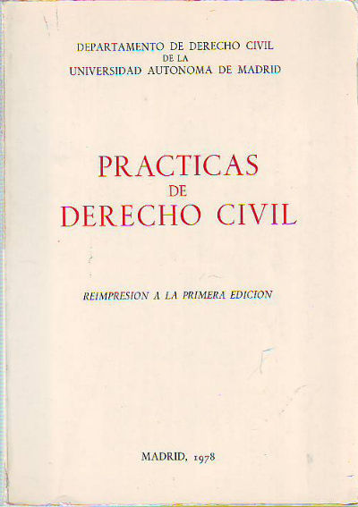 PRACTICAS DE DERECHO CIVIL. (REIMPRESION A LA PRIMERA EDICION).