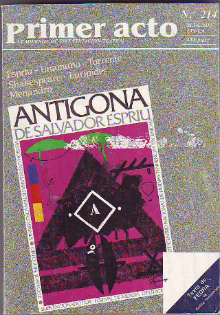 PRIMER ACTO. CUADERNOS DE INVESTIGACIÓN TEATRAL. Nº 214: ESPRIU, UNAMUNO, TORRENTE, SHAKESPEARE, EURIPIDES, MENANDRO. ANTÍGONA DE SALVADOR ESPRIU. TEXTO DE FEDRA (DE EMILIO HERNANDEZ).