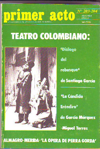 PRIMER ACTO. CUADERNOS DE INVESTIGACIÓN TEATRAL. Nº 203-204. TEATRO COLOMBIANO: DIALOGO DEL REBUSQUE (DE SANTIAGO GARCIA). LA CANDIDA ERENDIRA (DE GARCIA MARQUEZ-MIGUEL TORRES). ALMAGRO-MERIDA LA OPERA GORDA.