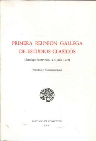 PRIMERA REUNIÓN GALLEGA DE ESTUDIOS CLÁSICOS. PONENCIAS Y COMUNICACIONES.