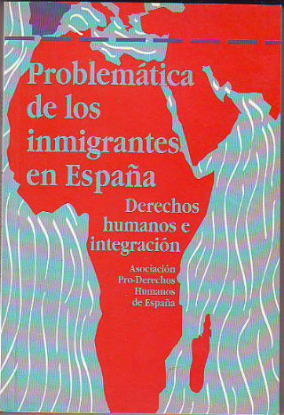 PROBLEMÁTICA DE LOS INMIGRANTES EN ESPAÑA. DERECHOS HUMANOS E INTEGRACION.