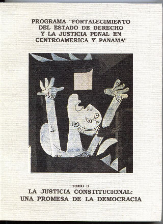 PROGRAMA "FORTALECIMIENTO DEL ESTADO DE DERECHO Y LA JUSTICIA PENAL EN CENTROAMERICA Y PANAMA". TOMO II. LA JUSTICIA CONSTITUCIONAL: UNA PROMESA EN LA DEMOCRACIA.