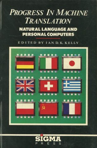 PROGRESS IN MACHINE TRANSLATION. NATURAL LANGUAGE AND PERSONAL COMPUTERS.