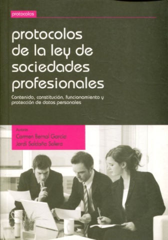 PROTOCOLOS DE LA LEY DE SOCIEDADES PROFESIONALES. CONTENIDO, CONSTITUCION, FUNCIONAMIENTO Y PROTECCION DE DATOS PERSONALES.