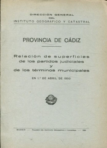 PROVINCIA DE CADIZ. RELACION DE SUPERFICIES DE LOS PARTIDOS JUDICALES Y DE LOS TERMINOS MUNICIPALES EN 1º DE ABRIL DE 1950.