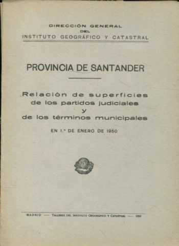 PROVINCIA DE SANTANDER. RELACION DE SUPERFICIES DE LOS PARTIDOS JUDICIALES Y DE LOS TERMINOS MUNICIPALES. EN 1º DE ENERNO DE 1950.