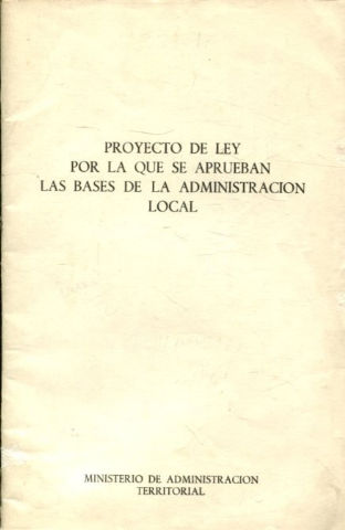 PROYECTO DE LEY POR LA QUE SE APRUEBAN LAS BASES DE LA ADMINISTRACION LOCAL.