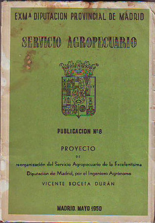 PROYECTO DE REORGANIZACION DEL SERVICIO AGROPECUARIO DE LA EXCELENTISIMA DIPUTACION DE MADRID.