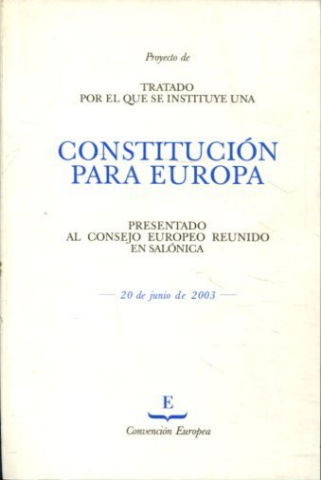 PROYECTO DE TRATADO POR EL QUE SE INSTITUYE UNA CONSTITUCION PARA EUROPA PRESENTADO AL CONSEJO EUROPEO REUNIDO EN SALONICA, 20 de junio de 2003.