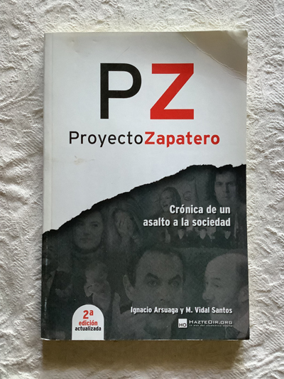 Proyecto Zapatero. Crónica de un asalto a la sociedad