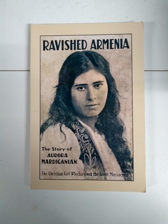 Ravished Armenia. The Story of Aurora Mardiganian