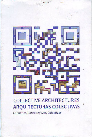 RECETAS URBANAS-ARQUITECTURAS COLECTIVAS/COLLECTIVES ARCHITECTURES. CAMIONES, CONTENEDORES, COLECTIVOS.