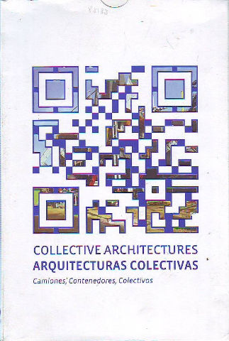 RECETAS URBANAS-ARQUITECTURAS COLECTIVAS. COLLECTIVES ARCHITECTURES. CAMIONES, CONTENEDORES, COLECTIVOS.