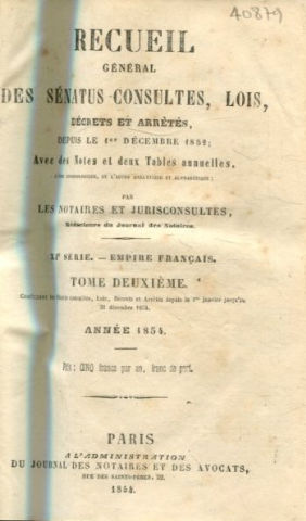 RECUEIL GENERAL DES SENATUS-CONSULTES, LOIS, DECRETS ET ARRETES, DEPUIS LE 1ER DECEMBRE 1852; AVEC DES NOTES ET DEUX TABLES ANNUELLES. XI SERIE.-EMPIRE FRANÇAIS. TOME II: ANNEE 1854..