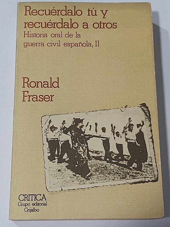RECUERDALO TU Y RECUERDALO A OTROS. HISTORIA ORAL DE LA GUERRA CIVIL ESPAÑOLA. TOMO II