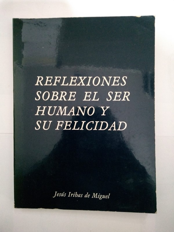 Reflexiones sobre el ser humano y su felicidad