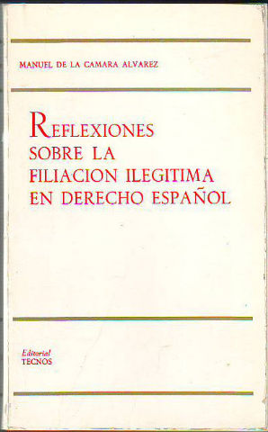 REFLEXIONES SOBRE LA FILIACION ILEGITIMA EN DERECHO ESPAÑOL.