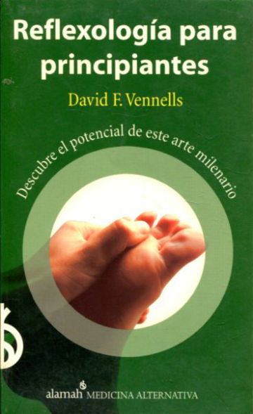 REFLEXOLOGIA PARA PRINCIPIANTES. DESCUBRE EL POTENCIAL DE ESTE ARTE MILENARIO.