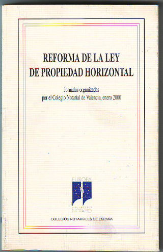 REFORMA DE LA LEY DE PROPIEDAD HORIZONTAL (JORNADAS ORGANIZADAS POR EL COLEGIO NOTARIAL DE VALENCIA, ENERO 2000).
