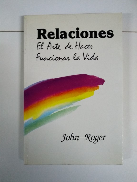 Relaciones. El Arte de Hacer funcionar la Vida
