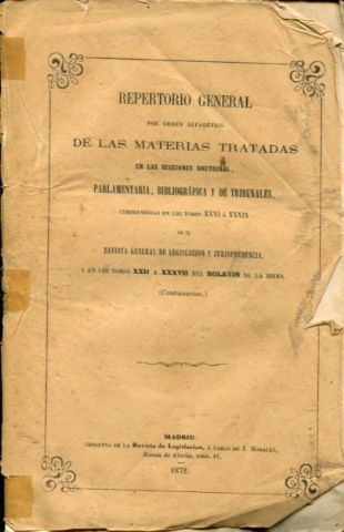 REPERTORIO GENERAL POR ORDEN ALFABETICO DE LAS MATERIAS TRATADAS EN LAS SECCION DOCTRINAL, PARLAMENTARIA, BIBLIOGRAFIA Y DE TRIBUNALES, COMPRENDIDAS EN LOS TOMOS XXVI A XXXIX DE LA REVISTA GENERAL DE LEGISLACION Y JURISPRUDENCIA.