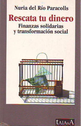 RESCATA TU DINERO. FINANZAS SOLIDARIAS Y TRANSFORMACION SOCIAL.