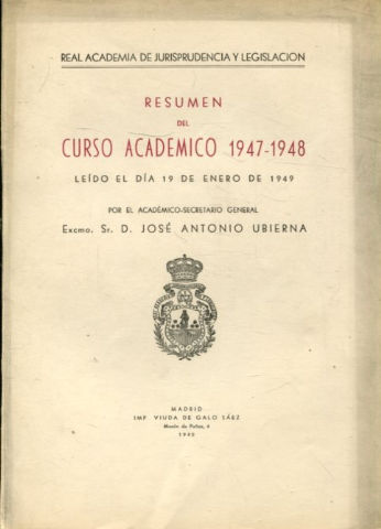 RESUMEN DEL CURSO ACADEMICO 1947-48, LEIDO EL DIA 19 DE ENERO DE 1949 POR EL ACADEMICO SECRETARIO GENERAL, EXCMO. SR. D. JOSE ANTONIO UBIERNA.