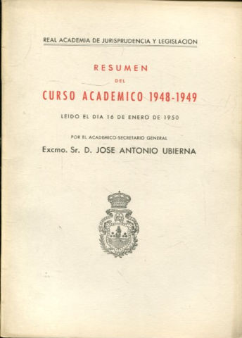 RESUMEN DEL CURSO ACADEMICO 1948-49, LEIDO EL DIA 16 DE ENERO DE 1950 POR EL ACADEMICO SECRETARIO GENERAL, EXCMO. SR. D. JOSE ANTONIO UBIERNA.