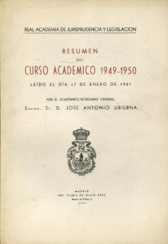 RESUMEN DEL CURSO ACADEMICO 1949-50, LEIDO EL DIA 17 DE ENERO DE 1951 POR EL ACADEMICO SECRETARIO GENERAL, EXCMO. SR. D. JOSE ANTONIO UBIERNA.