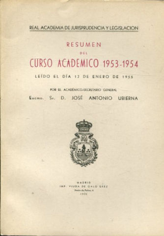RESUMEN DEL CURSO ACADEMICO 1953-54, LEIDO EL DIA 12 DE ENERO DE 1955 POR EL ACADEMICO SECRETARIO GENERAL, EXCMO. SR. D. JOSE ANTONIO UBIERNA.