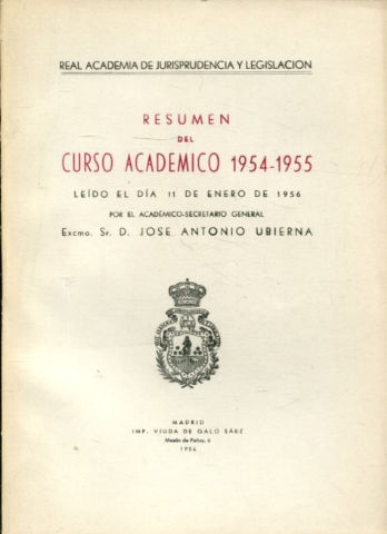 RESUMEN DEL CURSO ACADEMICO 1954-55, LEIDO EL DIA 16 DE ENERO DE 1956 POR EL ACADEMICO SECRETARIO GENERAL, EXCMO. SR. D. JOSE ANTONIO UBIERNA.