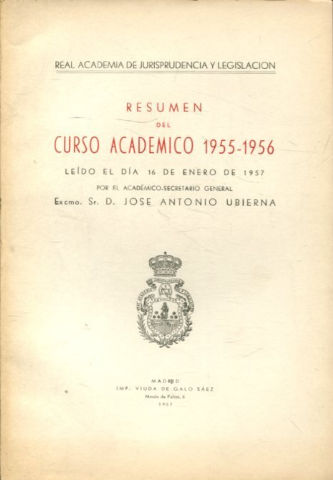 RESUMEN DEL CURSO ACADEMICO 1955-56, LEIDO EL DIA 16 DE ENERO DE 1957 POR EL ACADEMICO SECRETARIO GENERAL, EXCMO. SR. D. JOSE ANTONIO UBIERNA.