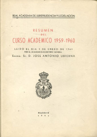 RESUMEN DEL CURSO ACADEMICO 1959-60, LEIDO EL DIA 9 DE ENERO DE 1961 POR EL ACADEMICO SECRETARIO GENERAL, EXCMO. SR. D. JOSE ANTONIO UBIERNA.
