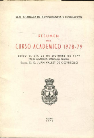 RESUMEN DEL CURSO ACADEMICO 1978-79, LEIDO EL DIA 22 DE OCTUBRE DE 1979 POR EL ACADEMICO SECRETARIO GENERAL, EXCMO. SR D. JUAN VALLET DE GOYTISOLO.