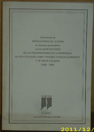 RESUMENES DE RESOLUCIONES DE LA DIRECCION GENERAL DE LOS REGISTROS Y  DEL NOTARIADO EN RECURSOS GUBERNATIVOS CONTRA CALIFICACIONES DE LOS REGISTRADORES DE LA PROPIEDAD, DE HIPOTECA MOBILIARIA Y PRENDA SIN DESPLAZAMIENTO Y DE VENTA A PLAZOS (1990-1999).
