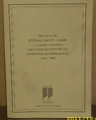 RESUMENES DE RESOLUCIONES DE LA DIRECCION GENERAL DE LOS REGISTROS Y  DEL NOTARIADO EN RECURSOS GUBERNATIVOS CONTRA CALIFICACIONES DE LOS REGISTRADORES MERCANTILES (1990-1999).
