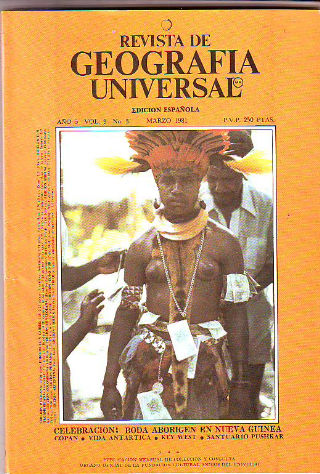 REVISTA DE GEOGRAFIA UNIVERSAL. MARZO 1981. CELEBRACION: BODA ABORIGEN EN NUEVA GUINEA. COPAN. VIDA ANTARTICA. KEY WEST. SANTUARIO PUSHKAR.