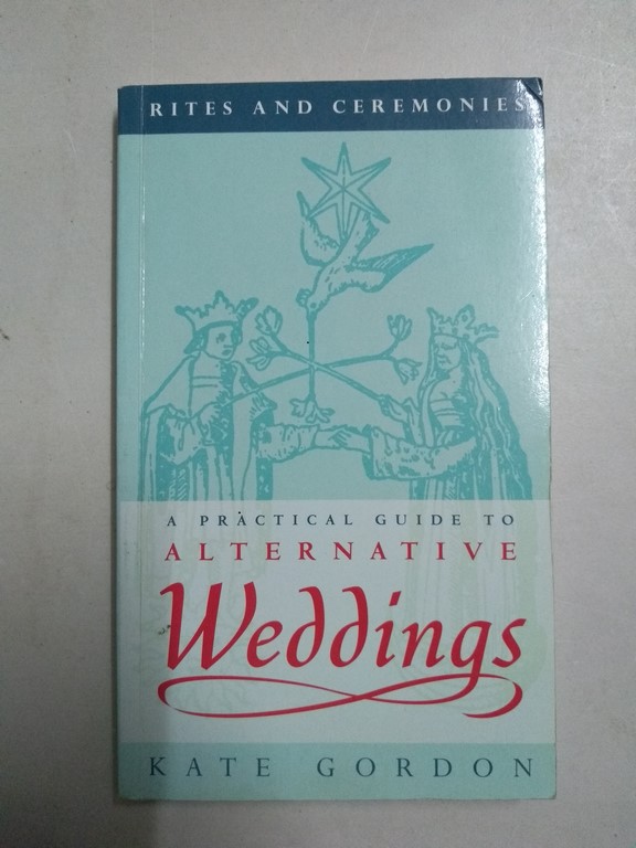 Rites and ceremonies: a practical guide to alternative weddings