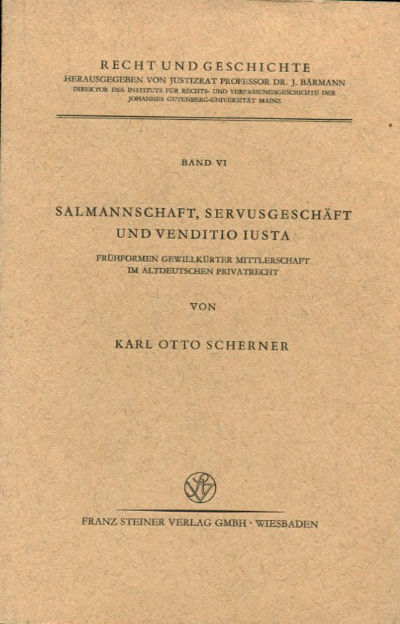 SAMANNSCHAFT, SERVUSGESCHÄFT UND VENDITIO IUSTA. FRÜHFORMEN GEWILLKÜRTER MITTLERSCHAFT IM ALTDEUTSCHEN PRIVATRECHT.